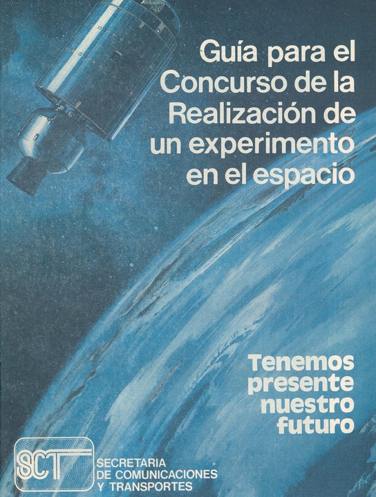 FUTURO PRESENTE.jpg La SCT publicó en 1985 dos convocatorias: “Concurso para la selección de un pasajero que viajará en el transbordador espacial” y, “Concurso de la realización de un experimento en el espacio”, para la cual realizó una Guía destinada a orientar a los postulantes. Secretaría de Comunicaciones y Transportes.