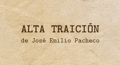 ALTA TRAICIÓN de José Emilio Pacheco