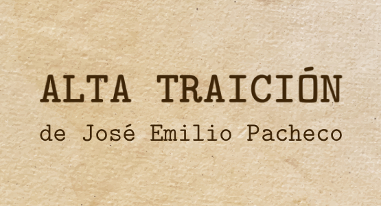 ALTA TRAICIÓN de José Emilio Pacheco