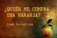 ¿QUIÉN ME COMPRA  UNA NARANJA? José Gorostiza