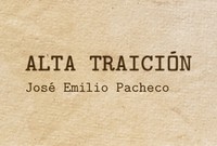 ALTA TRAICIÓN José Emilio Pacheco