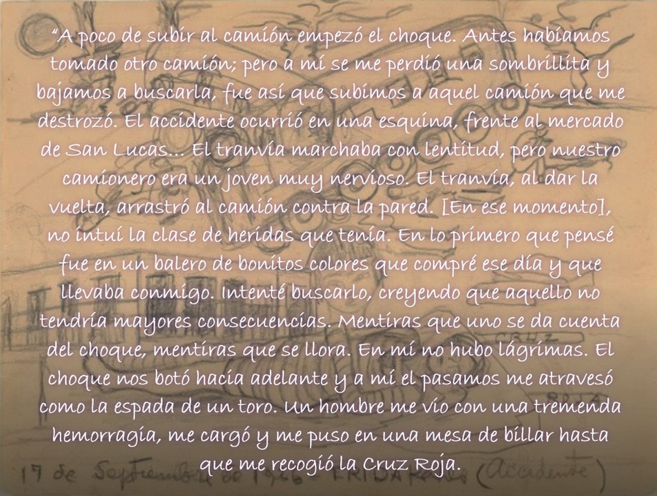 5 en la memoria.jpg En la memoria de Frida, el accidente que “la rompió” ocurrió cuando un tranvía, al dar la vuelta, arrastró al camión donde viajaba contra la pared.